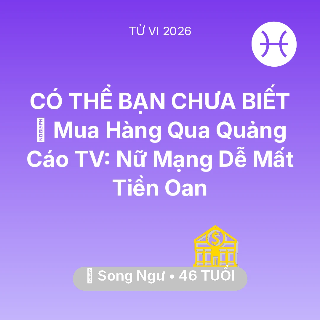 Tổng quan Tài Chính tuổi 46 - Xem tử vi Song Ngư sinh năm 1980 Nữ Mạng: 🛑 Mua Hàng Qua Quảng Cáo TV: Nữ Mạng Song Ngư Dễ Mất Tiền Oan