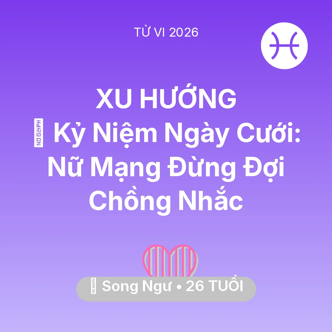 Tổng quan Tình Yêu tuổi 26 - Vận hạn Song Ngư sinh năm 2000 trong năm (2026): 💐 Kỷ Niệm Ngày Cưới: Nữ Mạng Song Ngư Đừng Đợi Chồng Nhắc