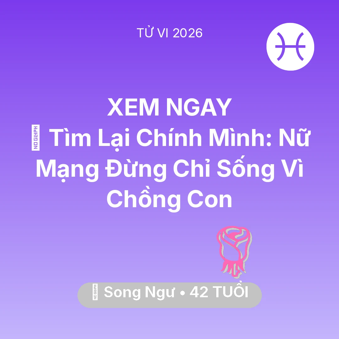 Tổng quan Tình Yêu tuổi 42 - Xem tử vi Song Ngư sinh năm 1984 Nữ Mạng: 🧩 Tìm Lại Chính Mình: Nữ Mạng Song Ngư Đừng Chỉ Sống Vì Chồng Con
