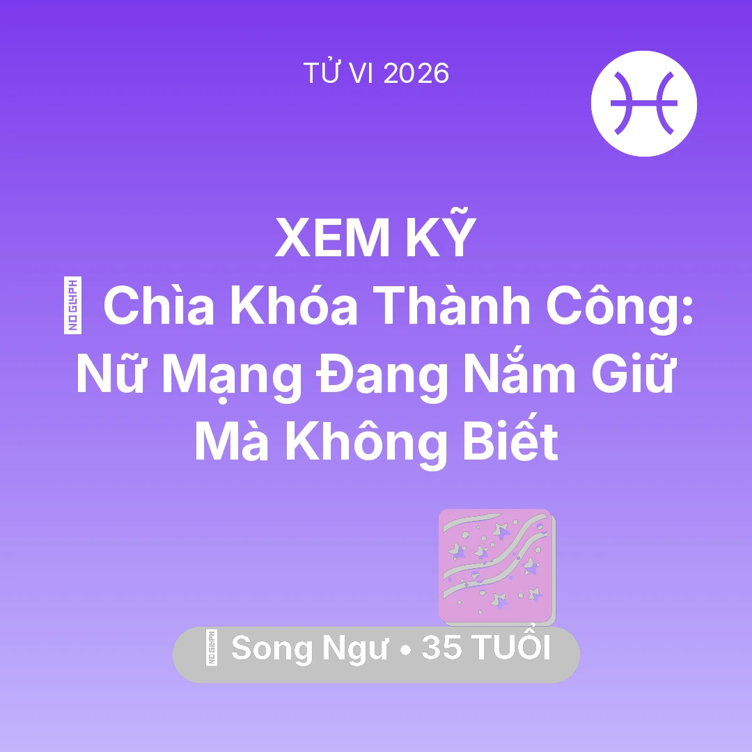 Tổng quan Vận Mệnh tuổi 35 - Xem tử vi Song Ngư sinh năm 1991 Nữ Mạng: 🗝️ Chìa Khóa Thành Công: Nữ Mạng Song Ngư Đang Nắm Giữ Mà Không Biết