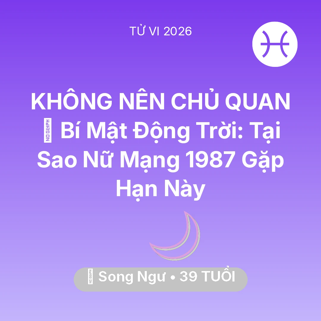 Tổng quan Vận Mệnh tuổi 39 - Xem tử vi Song Ngư sinh năm 1987 Nữ Mạng: 🤫 Bí Mật Động Trời: Tại Sao Nữ Mạng Song Ngư 1987 Gặp Hạn Này