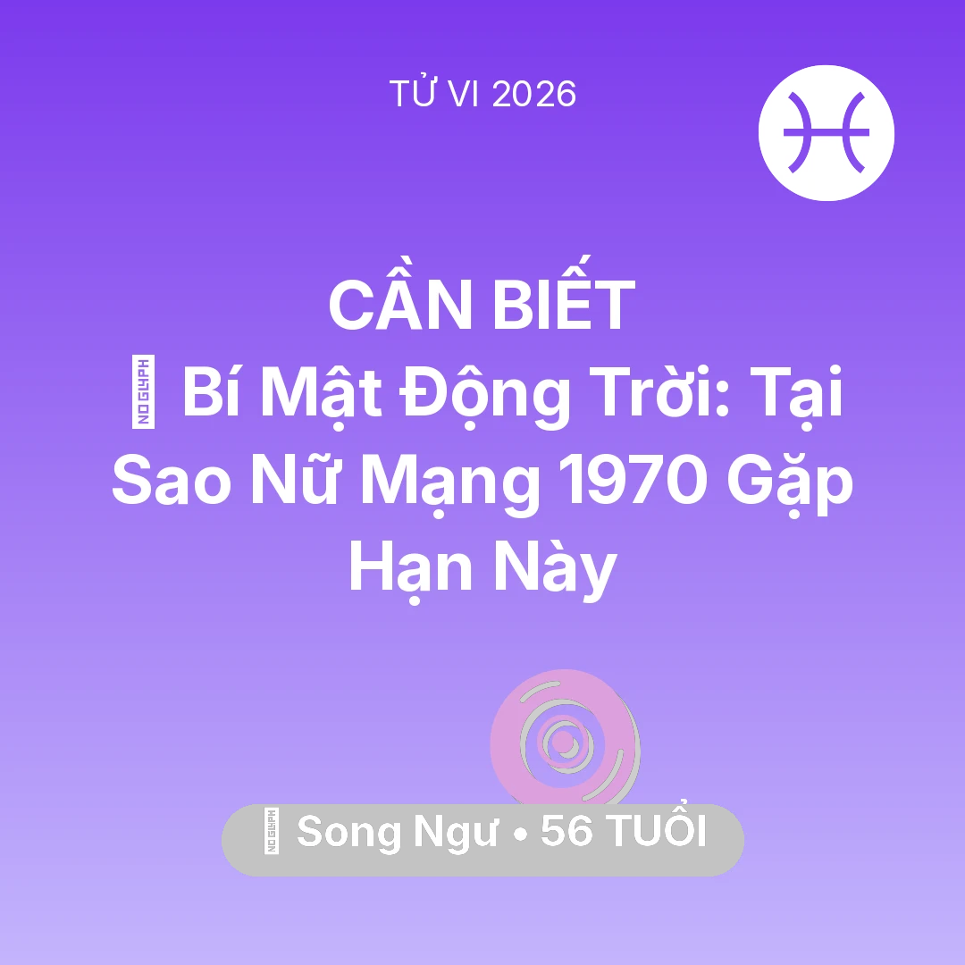 Tổng quan Vận Mệnh tuổi 56 - Xem tử vi Song Ngư sinh năm 1970 Nữ Mạng: 🤫 Bí Mật Động Trời: Tại Sao Nữ Mạng Song Ngư 1970 Gặp Hạn Này