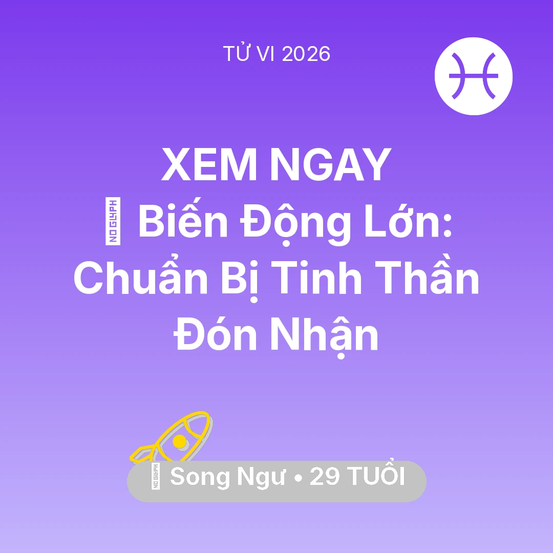 Tổng quan Sự Nghiệp tuổi 29 - Vận hạn Song Ngư sinh năm 1997 trong năm (2026): 🌪️ Biến Động Lớn: Song Ngư Chuẩn Bị Tinh Thần Đón Nhận