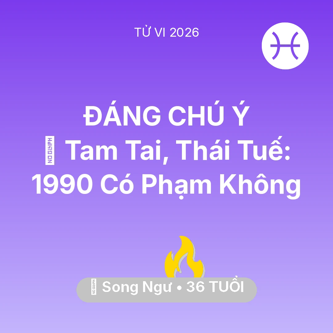 Tổng quan Sự Nghiệp tuổi 36 - Xem tử vi Song Ngư sinh năm 1990 : 👹 Tam Tai, Thái Tuế: Song Ngư 1990 Có Phạm Không