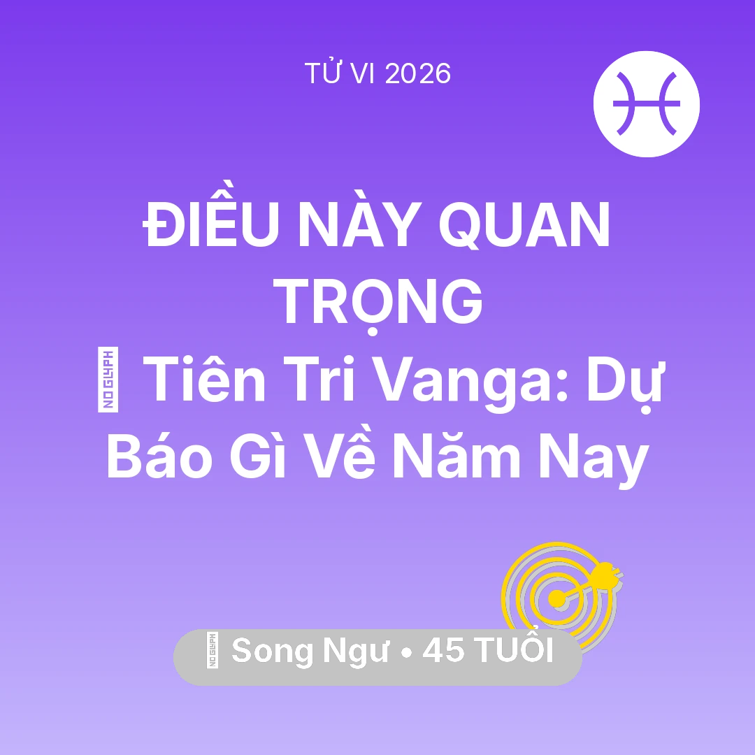 Tổng quan Sự Nghiệp tuổi 45 - Tử vi Song Ngư sinh năm 1981 trong năm 2026: 🔮 Tiên Tri Vanga: Dự Báo Gì Về Song Ngư Năm Nay