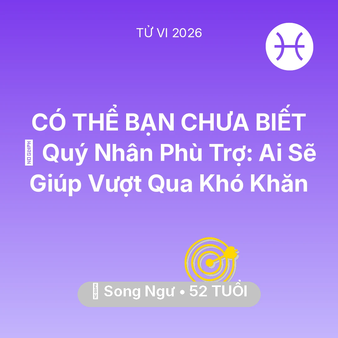 Tổng quan Sự Nghiệp tuổi 52 - Tử vi Song Ngư sinh năm 1974 trong năm 2026: 🤝 Quý Nhân Phù Trợ: Ai Sẽ Giúp Song Ngư Vượt Qua Khó Khăn