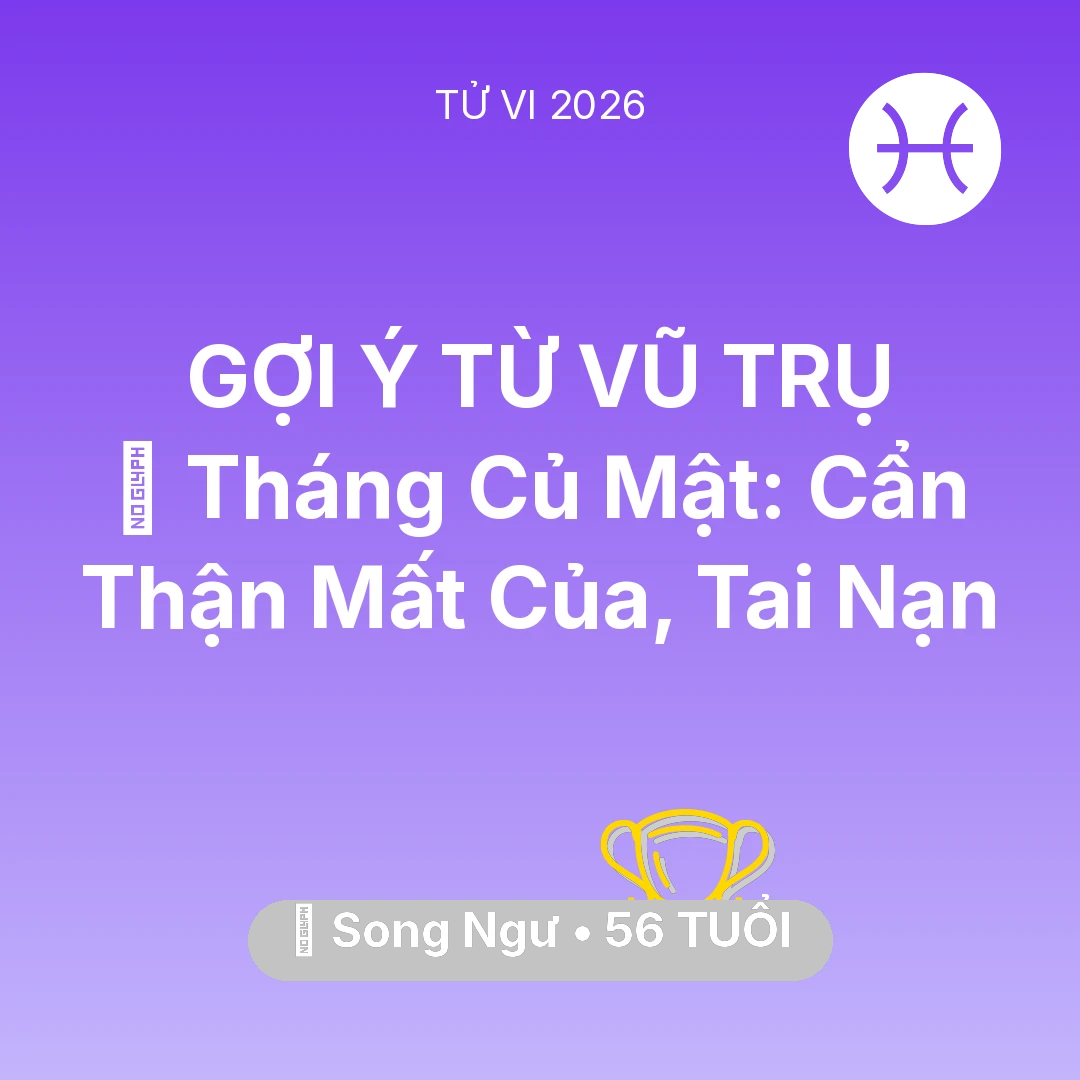Tổng quan Sự Nghiệp tuổi 56 - Vận hạn Song Ngư sinh năm 1970 trong năm (2026): 🛑 Tháng Củ Mật: Song Ngư Cẩn Thận Mất Của, Tai Nạn
