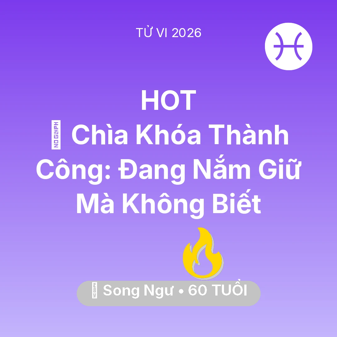 Tổng quan Sự Nghiệp tuổi 60 - Tử vi Song Ngư sinh năm 1966 trong năm 2026: 🗝️ Chìa Khóa Thành Công: Song Ngư Đang Nắm Giữ Mà Không Biết