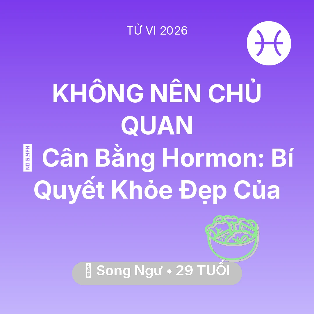 Tổng quan Sức Khỏe tuổi 29 - Vận hạn Song Ngư sinh năm 1997 trong năm (2026): 🗝️ Cân Bằng Hormon: Bí Quyết Khỏe Đẹp Của Song Ngư