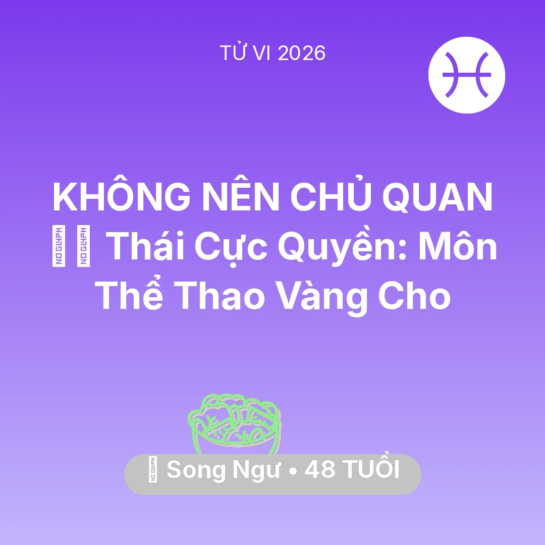 Tổng quan Sức Khỏe tuổi 48 - Tử vi Song Ngư sinh năm 1978 trong năm 2026: 🧘‍♂️ Thái Cực Quyền: Môn Thể Thao Vàng Cho Song Ngư