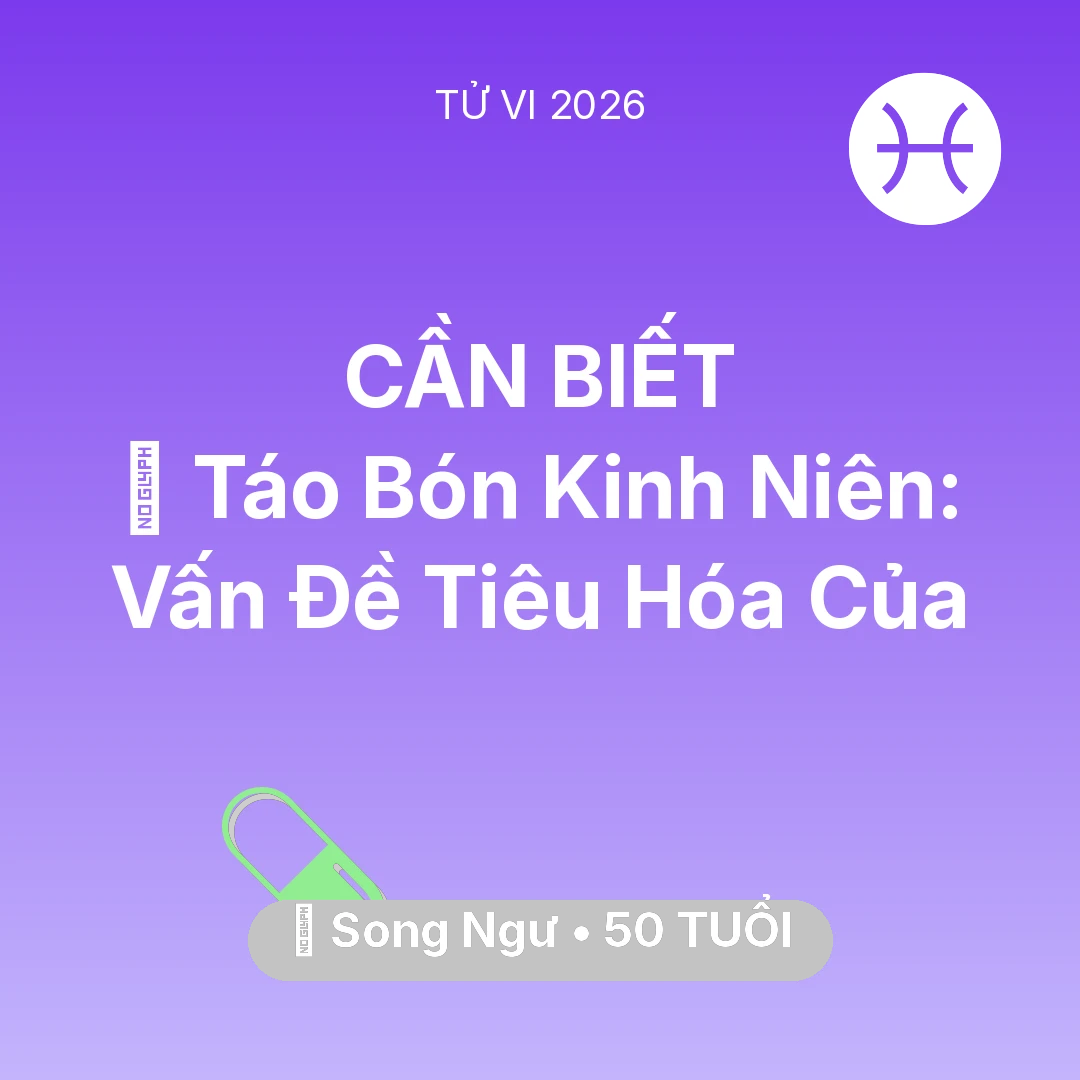 Tổng quan Sức Khỏe tuổi 50 - Tử vi Song Ngư sinh năm 1976 trong năm 2026: 🆘 Táo Bón Kinh Niên: Vấn Đề Tiêu Hóa Của Song Ngư