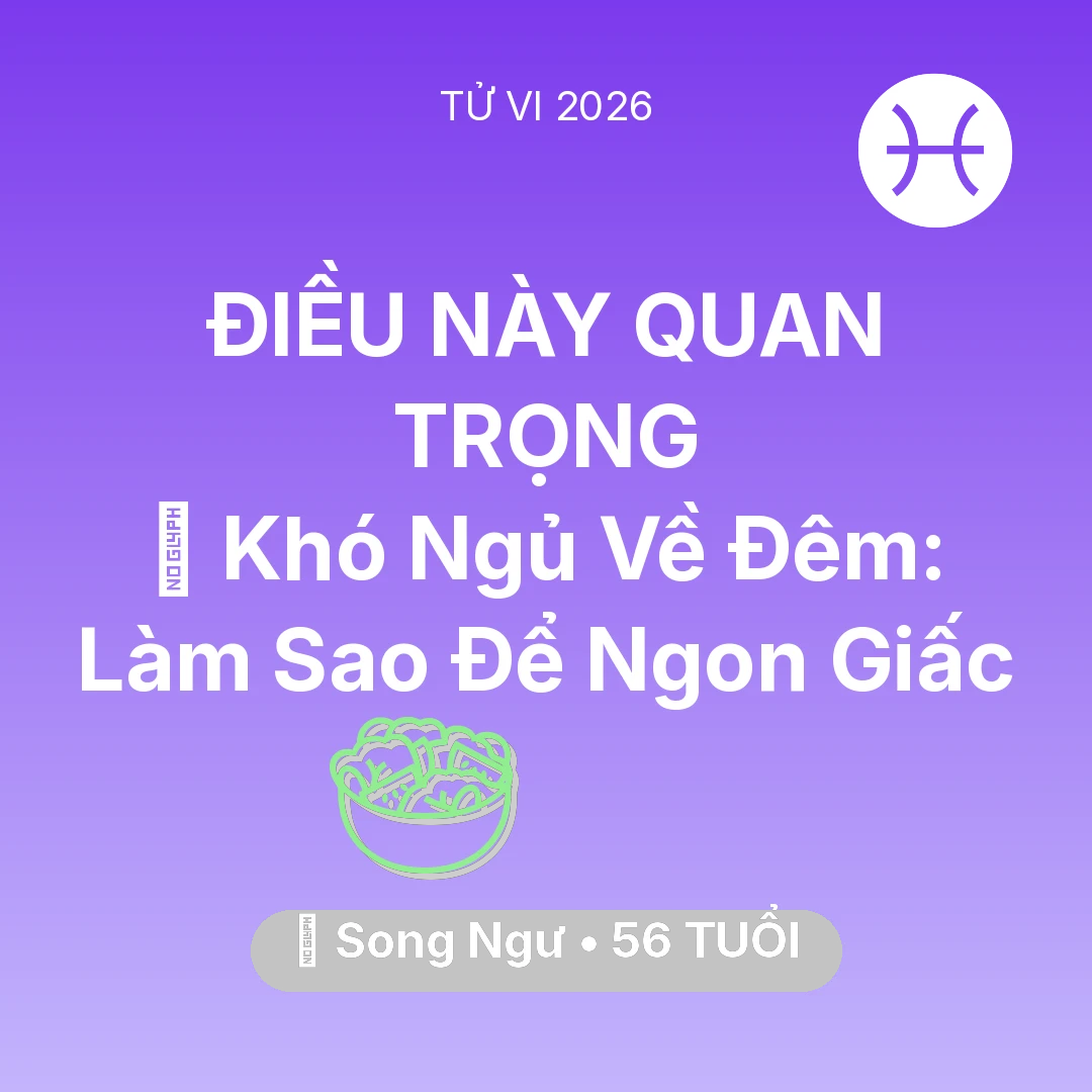 Tổng quan Sức Khỏe tuổi 56 - Tử vi Song Ngư sinh năm 1970 trong năm 2026: 🛌 Khó Ngủ Về Đêm: Song Ngư Làm Sao Để Ngon Giấc