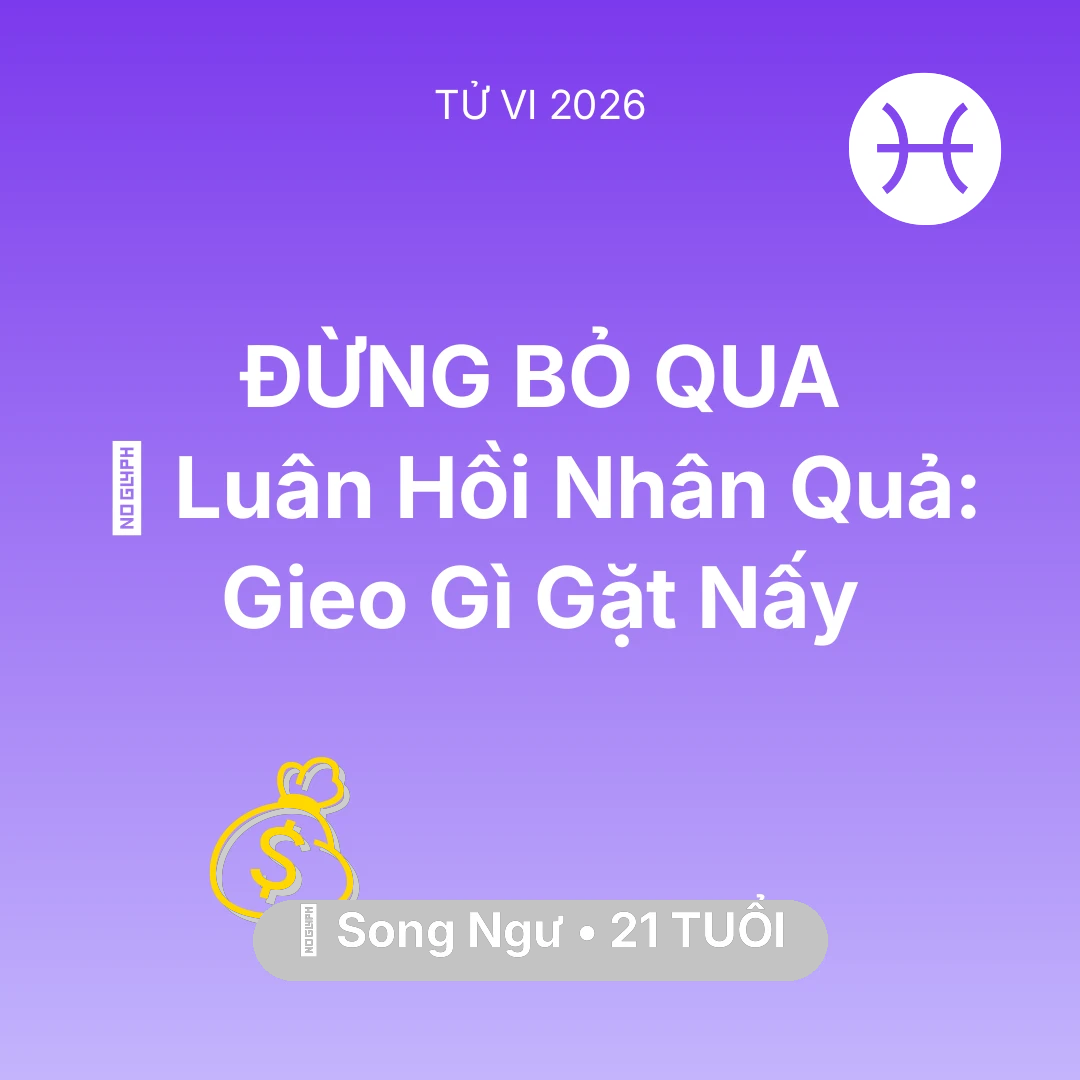 Tổng quan Tài Chính tuổi 21 - Tử vi Song Ngư sinh năm 2005 trong năm 2026: 🕊️ Luân Hồi Nhân Quả: Song Ngư Gieo Gì Gặt Nấy