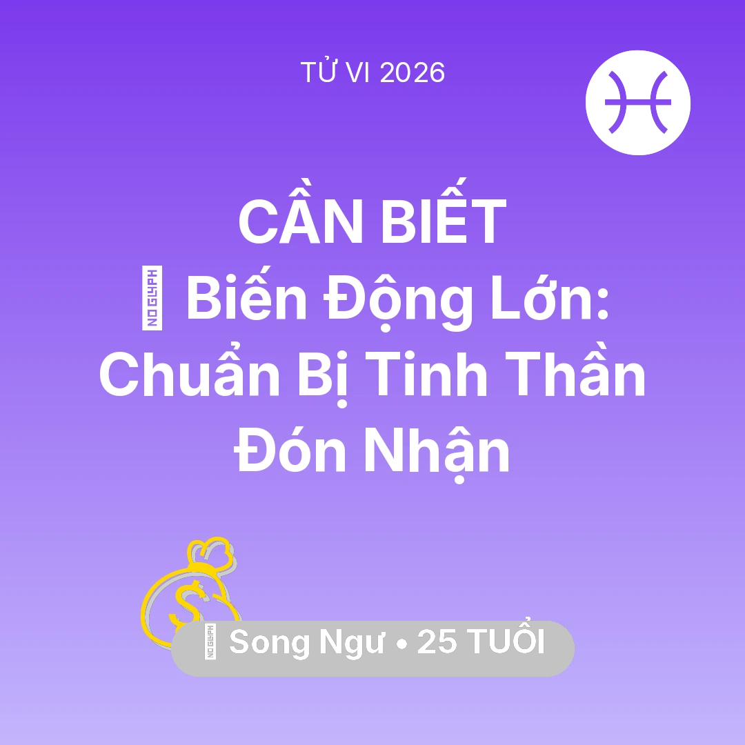 Tổng quan Tài Chính tuổi 25 - Tử vi Song Ngư sinh năm 2001 trong năm 2026: 🌪️ Biến Động Lớn: Song Ngư Chuẩn Bị Tinh Thần Đón Nhận