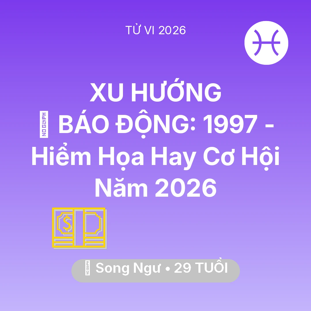Tổng quan Tài Chính tuổi 29 - Vận hạn Song Ngư sinh năm 1997 trong năm (2026): 🚨 BÁO ĐỘNG: Song Ngư 1997 - Hiểm Họa Hay Cơ Hội Năm 2026