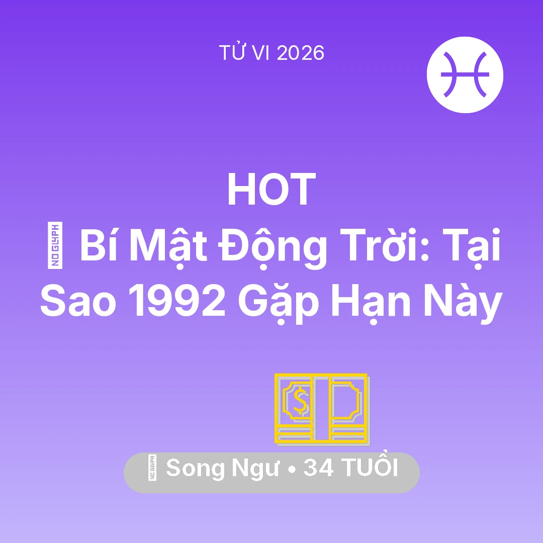 Tổng quan Tài Chính tuổi 34 - Vận hạn Song Ngư sinh năm 1992 trong năm (2026): 🤫 Bí Mật Động Trời: Tại Sao Song Ngư 1992 Gặp Hạn Này