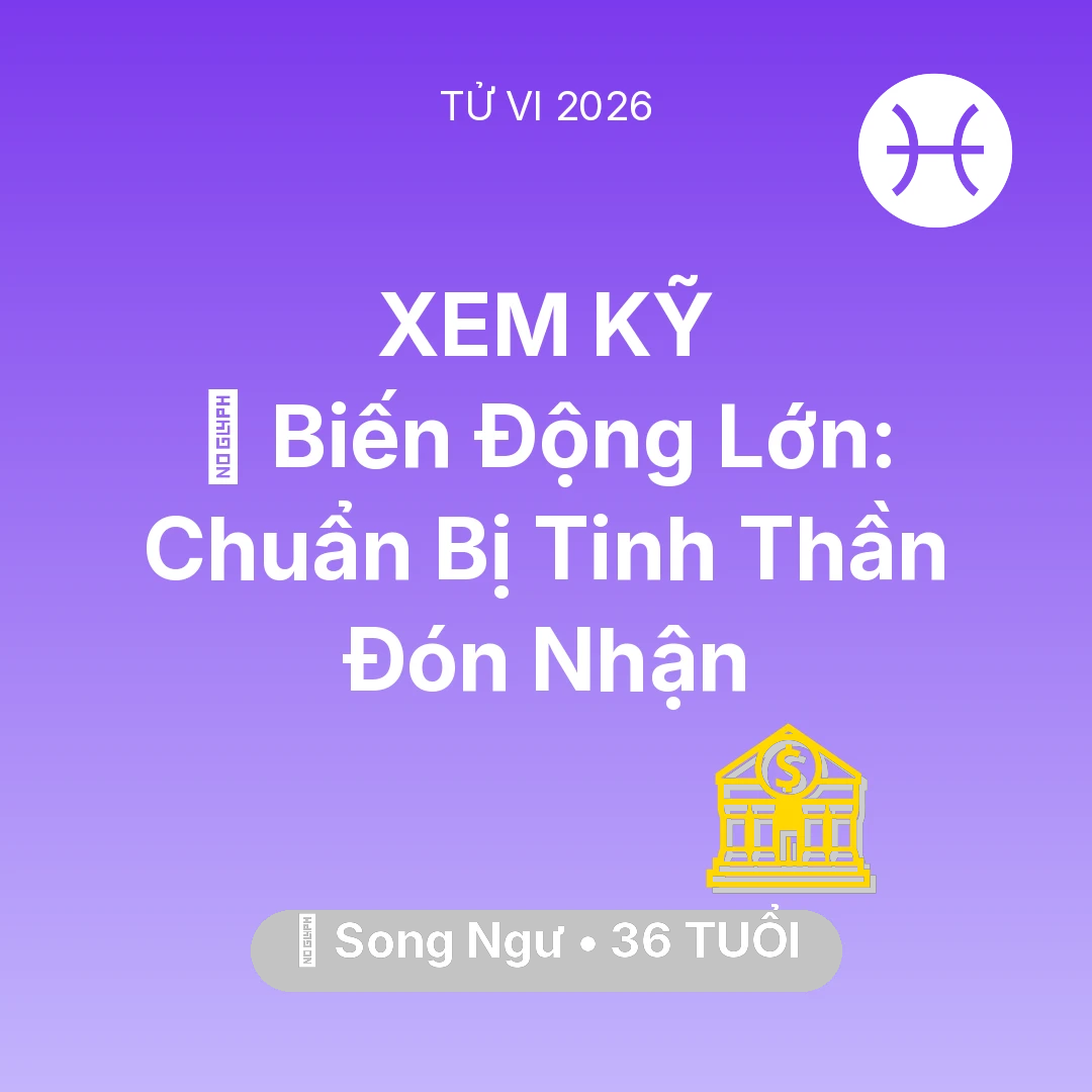 Tổng quan Tài Chính tuổi 36 - Xem tử vi Song Ngư sinh năm 1990 : 🌪️ Biến Động Lớn: Song Ngư Chuẩn Bị Tinh Thần Đón Nhận
