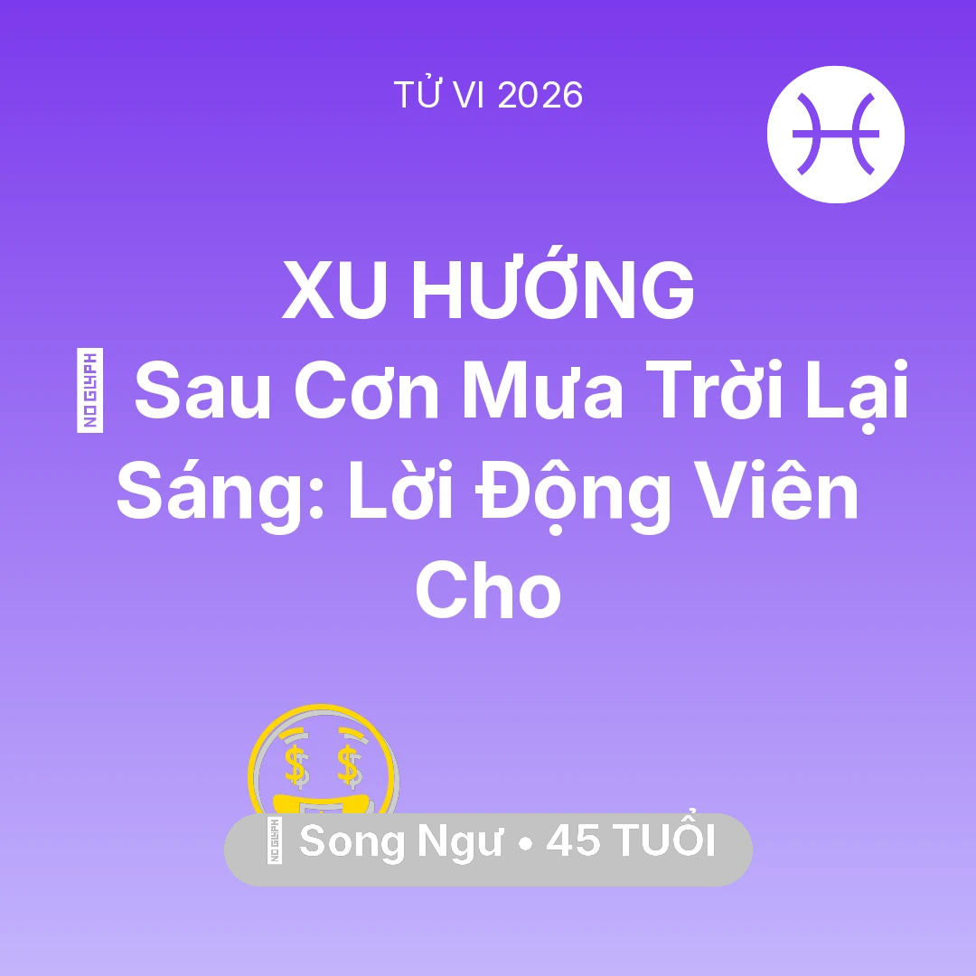 Tổng quan Tài Chính tuổi 45 - Tử vi Song Ngư sinh năm 1981 trong năm 2026: 🌈 Sau Cơn Mưa Trời Lại Sáng: Lời Động Viên Cho Song Ngư