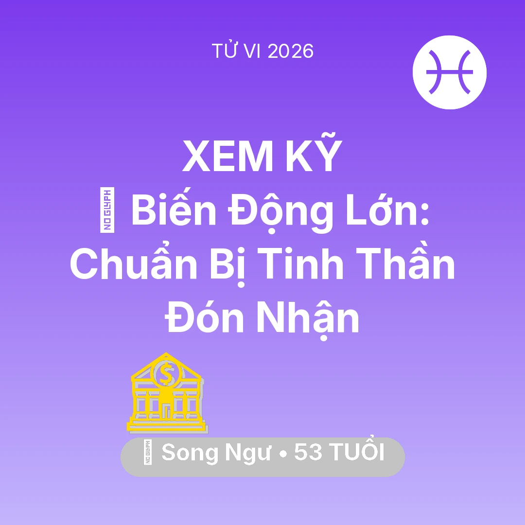 Tổng quan Tài Chính tuổi 53 - Tử vi Song Ngư sinh năm 1973 trong năm 2026: 🌪️ Biến Động Lớn: Song Ngư Chuẩn Bị Tinh Thần Đón Nhận