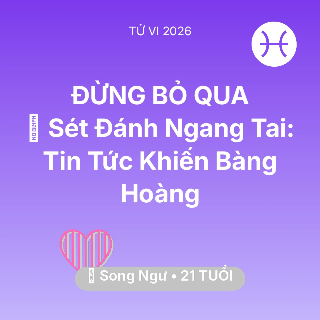 Tổng quan Tình Yêu tuổi 21 - Xem tử vi Song Ngư sinh năm 2005 : ⚡ Sét Đánh Ngang Tai: Tin Tức Khiến Song Ngư Bàng Hoàng