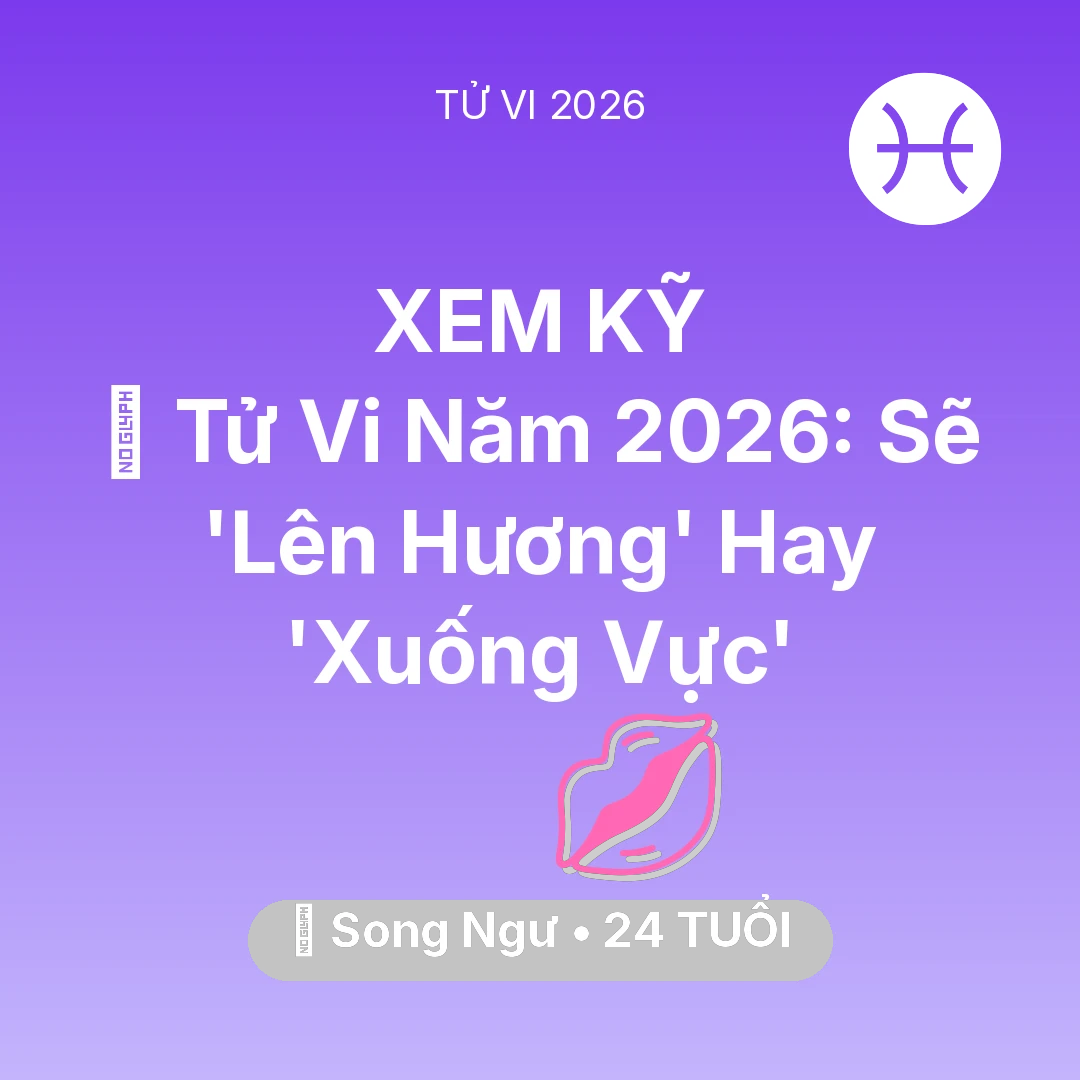 Tổng quan Tình Yêu tuổi 24 - Vận hạn Song Ngư sinh năm 2002 trong năm (2026): 🔥 Tử Vi Năm 2026: Song Ngư Sẽ 'Lên Hương' Hay 'Xuống Vực'
