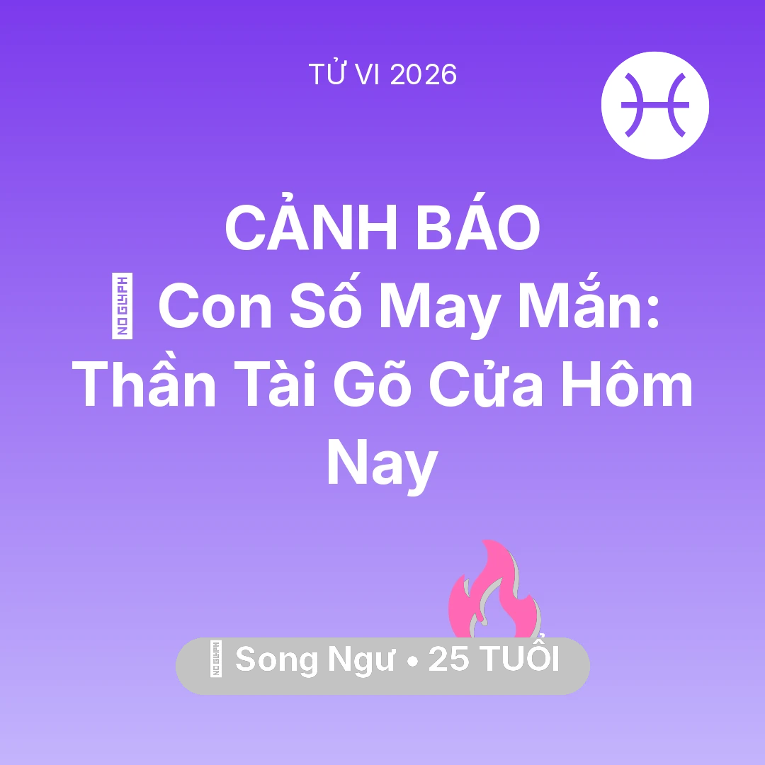 Tổng quan Tình Yêu tuổi 25 - Tử vi Song Ngư sinh năm 2001 trong năm 2026: 🌟 Con Số May Mắn: Thần Tài Gõ Cửa Song Ngư Hôm Nay