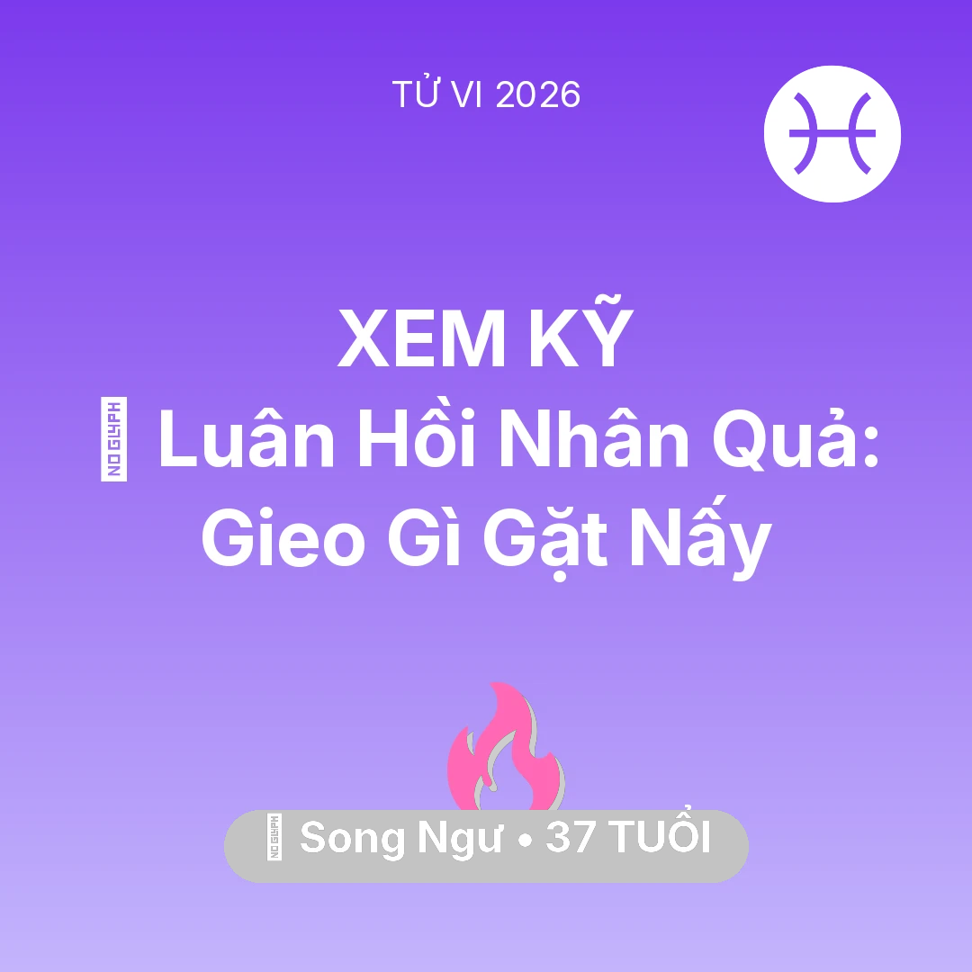 Tổng quan Tình Yêu tuổi 37 - Vận hạn Song Ngư sinh năm 1989 trong năm (2026): 🕊️ Luân Hồi Nhân Quả: Song Ngư Gieo Gì Gặt Nấy