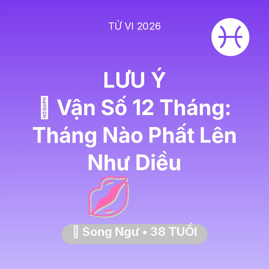 Tổng quan Tình Yêu tuổi 38 - Tử vi Song Ngư sinh năm 1988 trong năm 2026: 📈 Vận Số 12 Tháng: Tháng Nào Song Ngư Phất Lên Như Diều