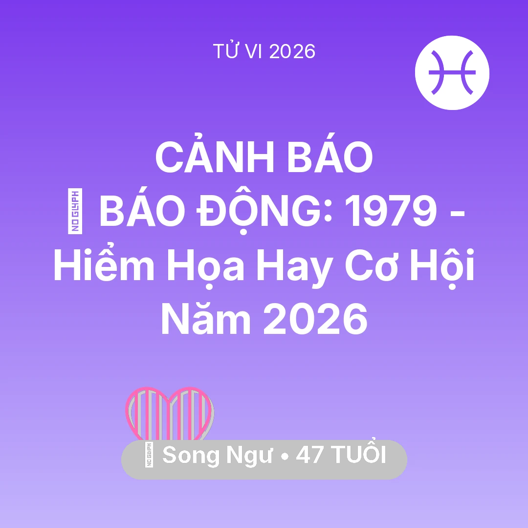 Tổng quan Tình Yêu tuổi 47 - Tử vi Song Ngư sinh năm 1979 trong năm 2026: 🚨 BÁO ĐỘNG: Song Ngư 1979 - Hiểm Họa Hay Cơ Hội Năm 2026