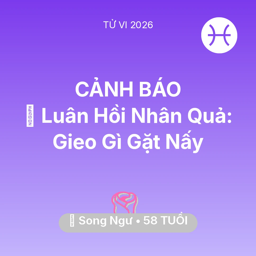 Tổng quan Tình Yêu tuổi 58 - Tử vi Song Ngư sinh năm 1968 trong năm 2026: 🕊️ Luân Hồi Nhân Quả: Song Ngư Gieo Gì Gặt Nấy