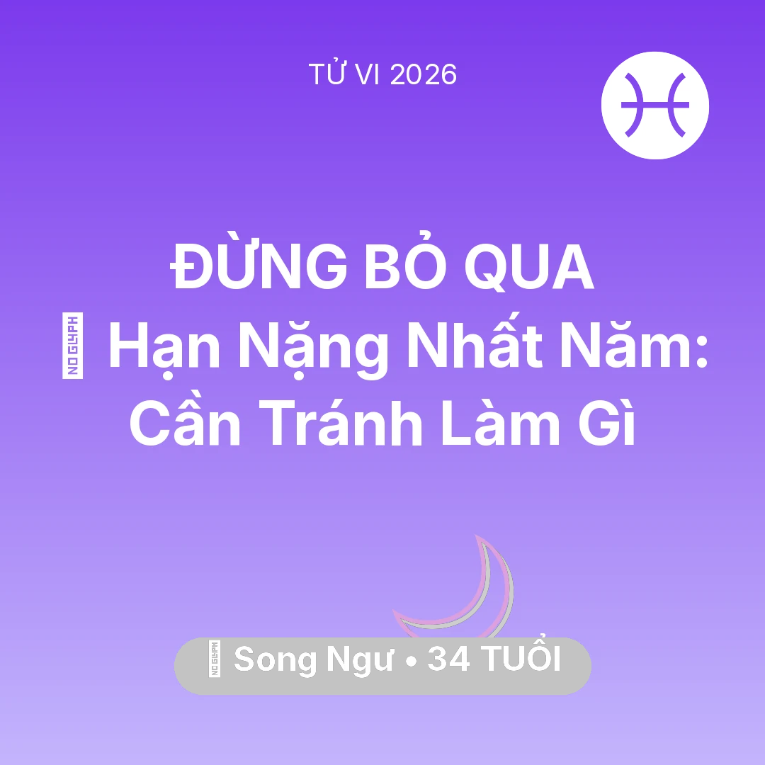 Tổng quan Vận Mệnh tuổi 34 - Tử vi Song Ngư sinh năm 1992 trong năm 2026: 📉 Hạn Nặng Nhất Năm: Song Ngư Cần Tránh Làm Gì