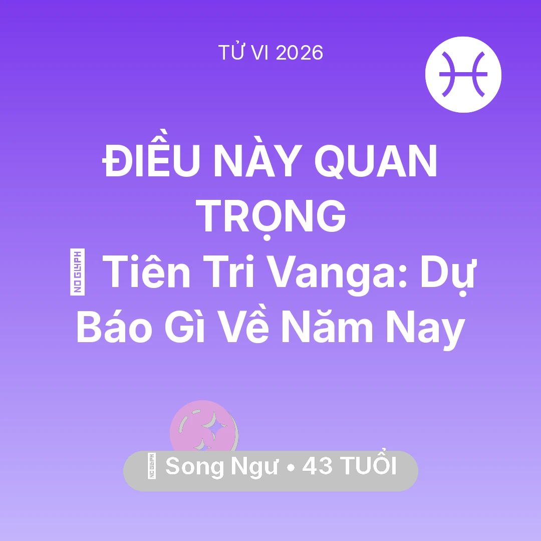 Tổng quan Vận Mệnh tuổi 43 - Xem tử vi Song Ngư sinh năm 1983 : 🔮 Tiên Tri Vanga: Dự Báo Gì Về Song Ngư Năm Nay