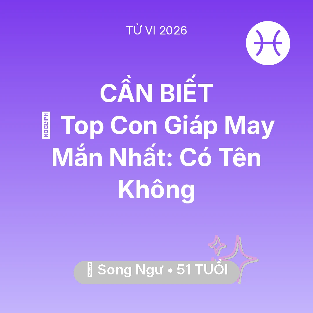 Tổng quan Vận Mệnh tuổi 51 - Xem tử vi Song Ngư sinh năm 1975 : 🏆 Top Con Giáp May Mắn Nhất: Có Tên Song Ngư Không