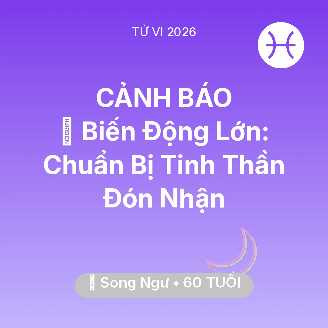 Tổng quan Vận Mệnh tuổi 60 - Vận hạn Song Ngư sinh năm 1966 trong năm (2026): 🌪️ Biến Động Lớn: Song Ngư Chuẩn Bị Tinh Thần Đón Nhận