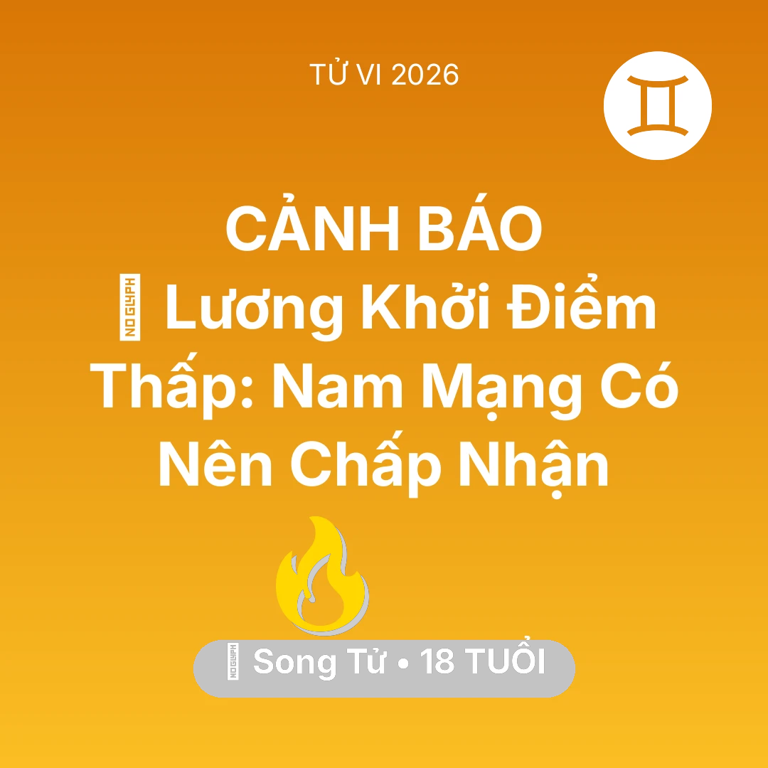 Tổng quan Sự Nghiệp tuổi 18 - Tử vi Song Tử sinh năm 2008 trong năm 2026: 📉 Lương Khởi Điểm Thấp: Nam Mạng Song Tử Có Nên Chấp Nhận