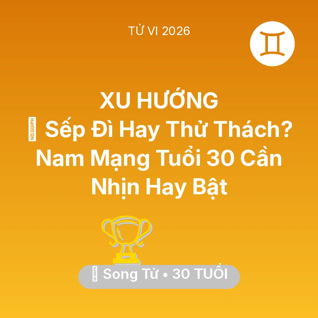 Tổng quan Sự Nghiệp tuổi 30 - Vận hạn Song Tử sinh năm 1996 trong năm (2026): 👔 Sếp Đì Hay Thử Thách? Nam Mạng Song Tử Tuổi 30 Cần Nhịn Hay Bật