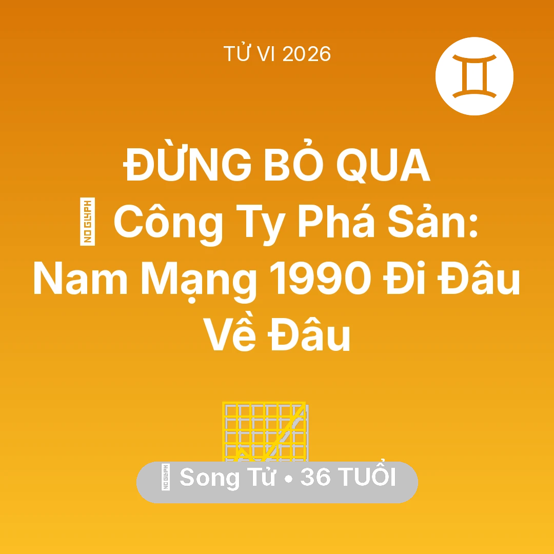 Tổng quan Sự Nghiệp tuổi 36 - Tử vi Song Tử sinh năm 1990 trong năm 2026: 📉 Công Ty Phá Sản: Nam Mạng Song Tử 1990 Đi Đâu Về Đâu