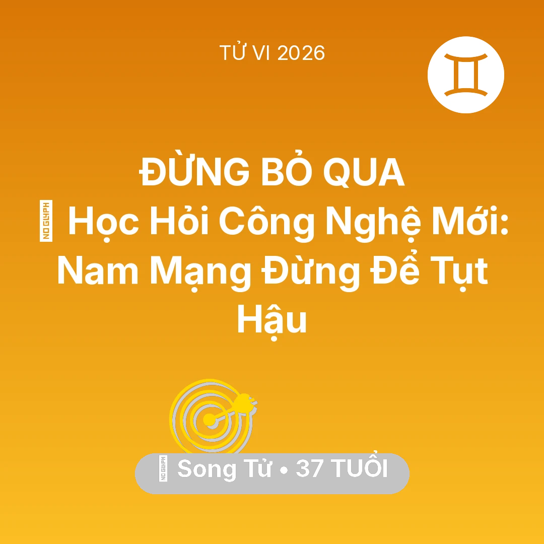 Tổng quan Sự Nghiệp tuổi 37 - Tử vi Song Tử sinh năm 1989 trong năm 2026: 📚 Học Hỏi Công Nghệ Mới: Nam Mạng Song Tử Đừng Để Tụt Hậu