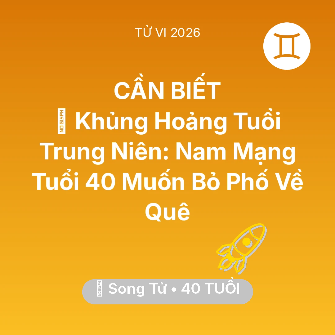 Tổng quan Sự Nghiệp tuổi 40 - Tử vi Song Tử sinh năm 1986 trong năm 2026: 🔄 Khủng Hoảng Tuổi Trung Niên: Nam Mạng Song Tử Tuổi 40 Muốn Bỏ Phố Về Quê
