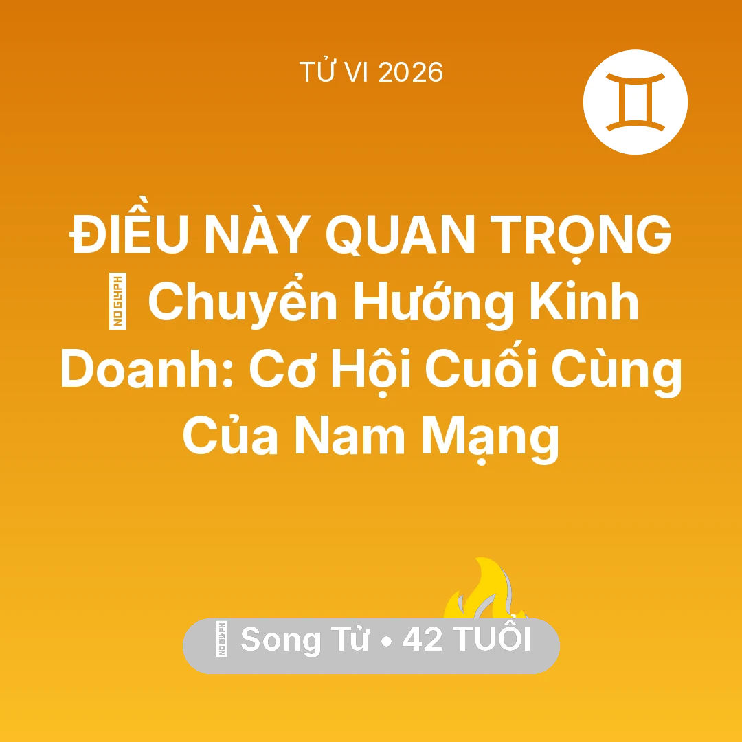 Tổng quan Sự Nghiệp tuổi 42 - Xem tử vi Song Tử sinh năm 1984 Nam Mạng: 🧩 Chuyển Hướng Kinh Doanh: Cơ Hội Cuối Cùng Của Nam Mạng Song Tử