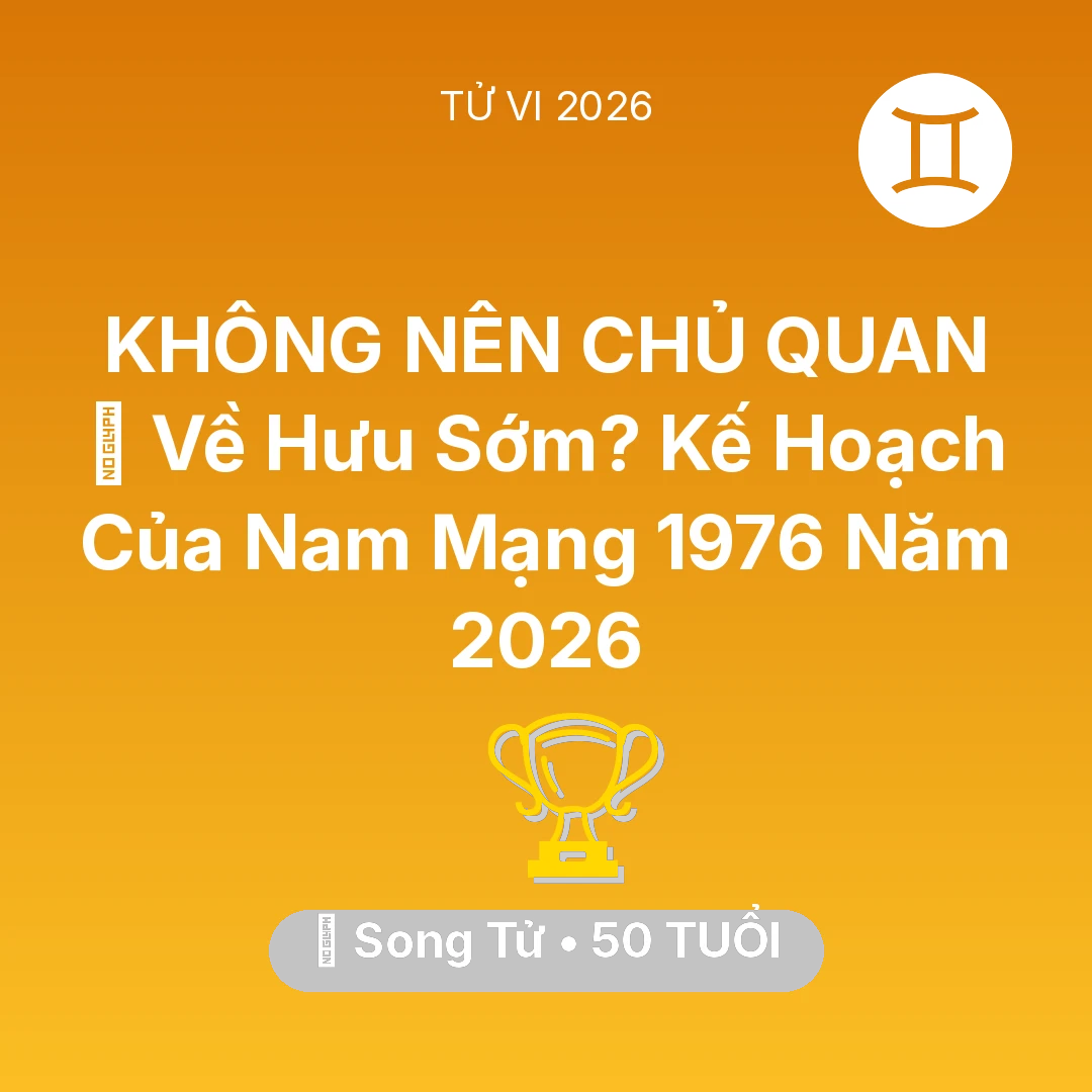 Tổng quan Sự Nghiệp tuổi 50 - Xem tử vi Song Tử sinh năm 1976 Nam Mạng: 👴 Về Hưu Sớm? Kế Hoạch Của Nam Mạng Song Tử 1976 Năm 2026