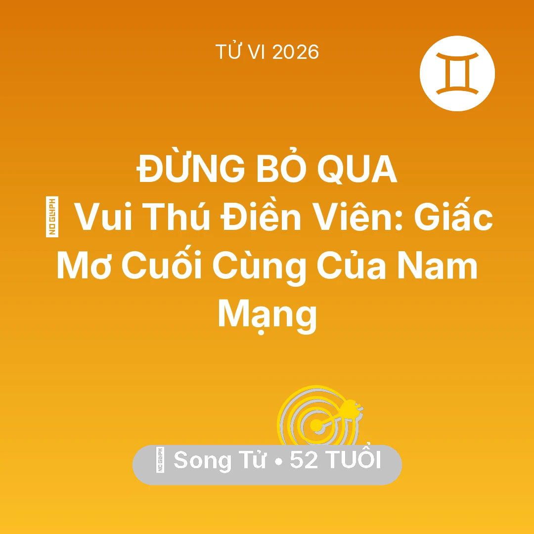 Tổng quan Sự Nghiệp tuổi 52 - Vận hạn Song Tử sinh năm 1974 trong năm (2026): 👴 Vui Thú Điền Viên: Giấc Mơ Cuối Cùng Của Nam Mạng Song Tử