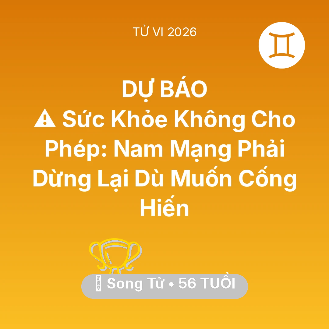 Tổng quan Sự Nghiệp tuổi 56 - Tử vi Song Tử sinh năm 1970 trong năm 2026: ⚠️ Sức Khỏe Không Cho Phép: Nam Mạng Song Tử Phải Dừng Lại Dù Muốn Cống Hiến
