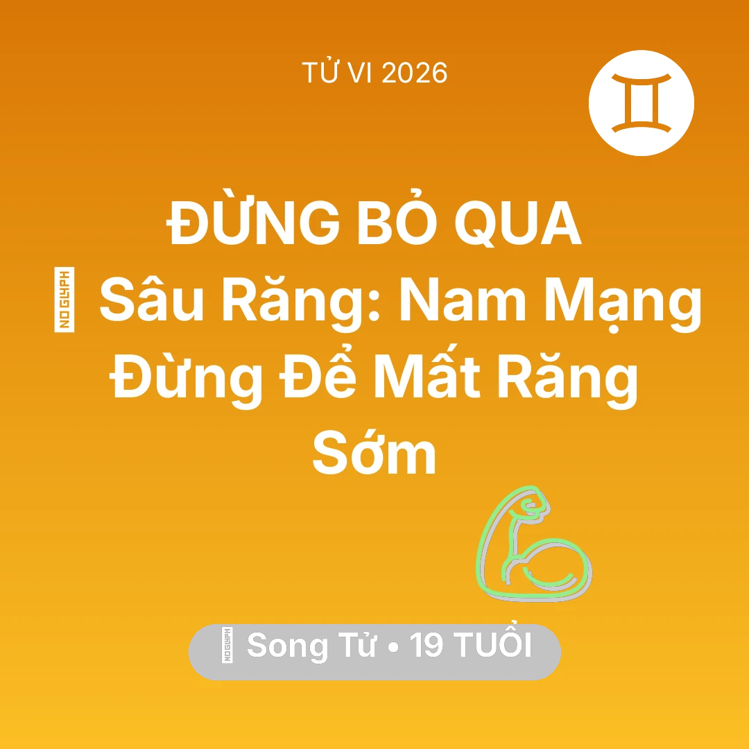 Tổng quan Sức Khỏe tuổi 19 - Tử vi Song Tử sinh năm 2007 trong năm 2026: 🦷 Sâu Răng: Nam Mạng Song Tử Đừng Để Mất Răng Sớm