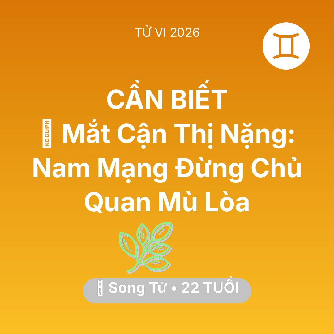 Tổng quan Sức Khỏe tuổi 22 - Xem tử vi Song Tử sinh năm 2004 Nam Mạng: 👀 Mắt Cận Thị Nặng: Nam Mạng Song Tử Đừng Chủ Quan Mù Lòa