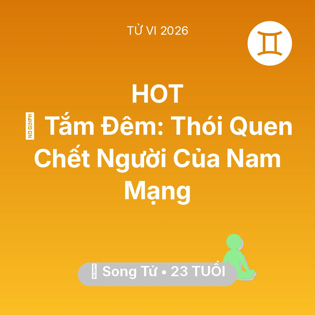 Tổng quan Sức Khỏe tuổi 23 - Xem tử vi Song Tử sinh năm 2003 Nam Mạng: 🥶 Tắm Đêm: Thói Quen Chết Người Của Nam Mạng Song Tử