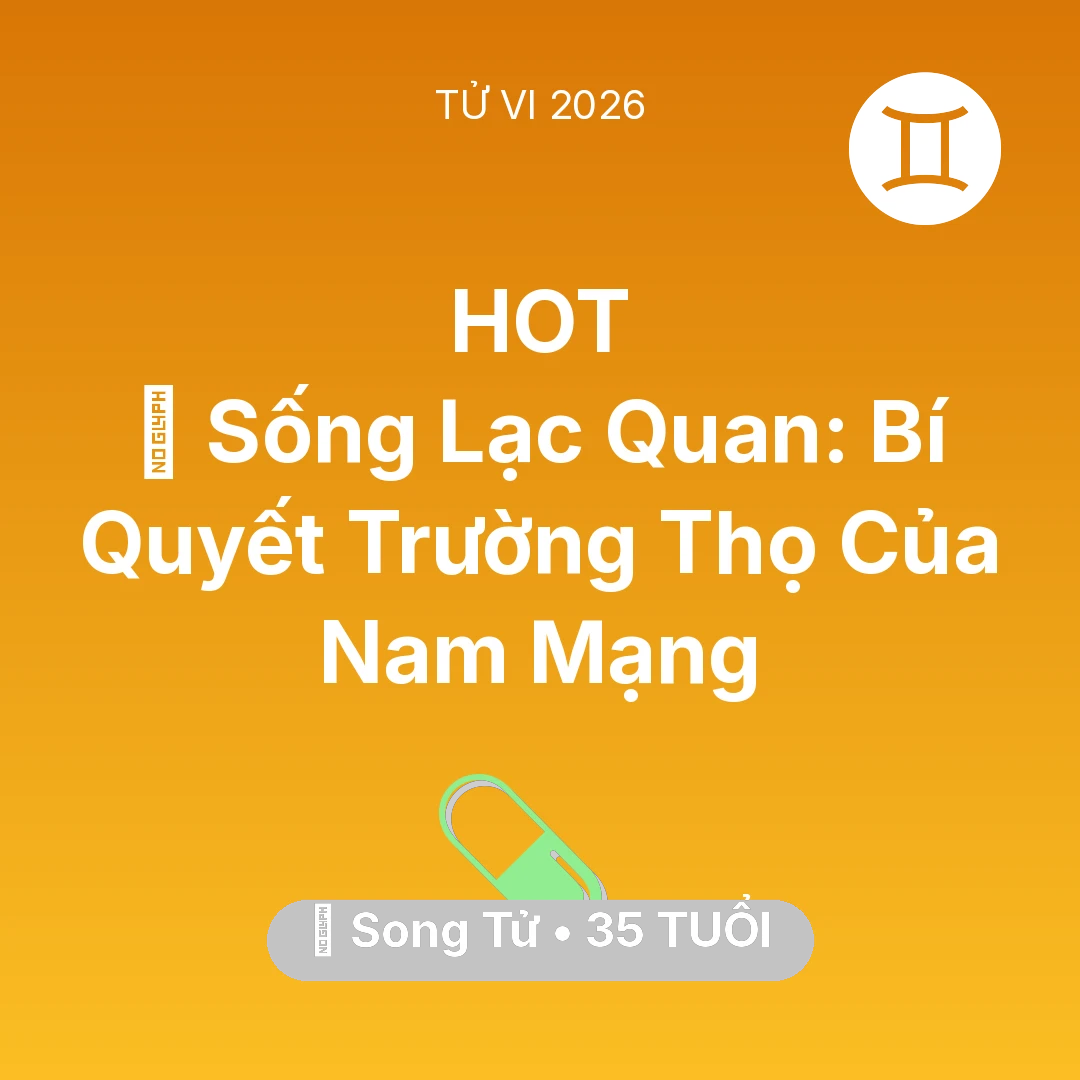 Tổng quan Sức Khỏe tuổi 35 - Xem tử vi Song Tử sinh năm 1991 Nam Mạng: 🌟 Sống Lạc Quan: Bí Quyết Trường Thọ Của Nam Mạng Song Tử
