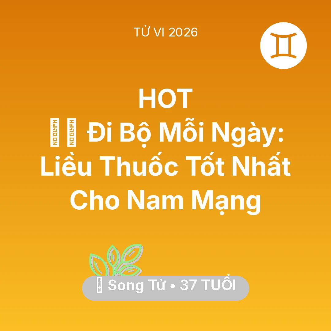 Tổng quan Sức Khỏe tuổi 37 - Xem tử vi Song Tử sinh năm 1989 Nam Mạng: 🏃‍♂️ Đi Bộ Mỗi Ngày: Liều Thuốc Tốt Nhất Cho Nam Mạng Song Tử