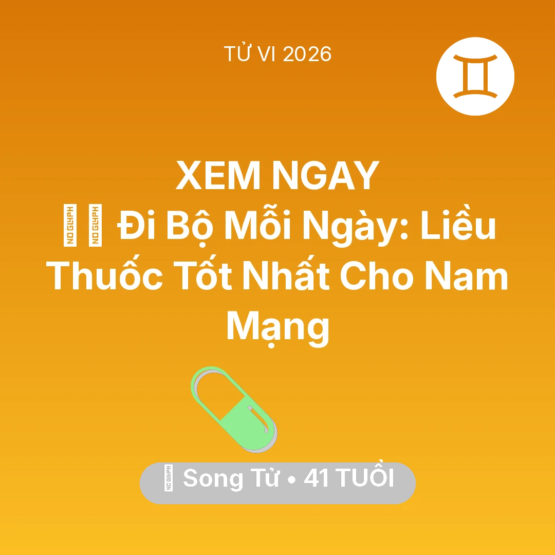 Tổng quan Sức Khỏe tuổi 41 - Xem tử vi Song Tử sinh năm 1985 Nam Mạng: 🏃‍♂️ Đi Bộ Mỗi Ngày: Liều Thuốc Tốt Nhất Cho Nam Mạng Song Tử