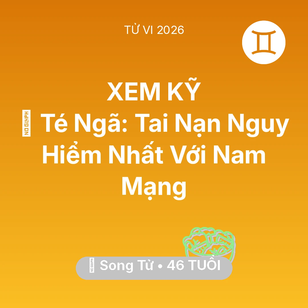 Tổng quan Sức Khỏe tuổi 46 - Vận hạn Song Tử sinh năm 1980 trong năm (2026): 🏥 Té Ngã: Tai Nạn Nguy Hiểm Nhất Với Nam Mạng Song Tử